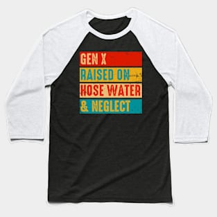 Gen X Raised On Hose Water and Neglect Funny Generation X Baseball T-Shirt